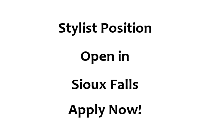 Stylist Position Open in Sioux Falls Apply Now