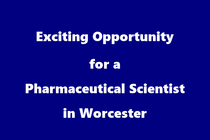 Exciting Opportunity for a Pharmaceutical Scientist in Worcester