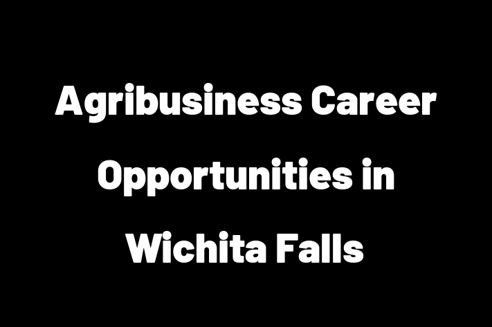 Agribusiness Career Opportunities in Wichita Falls