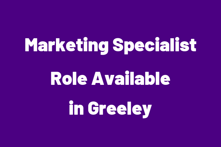 Marketing Specialist Role Available in Greeley