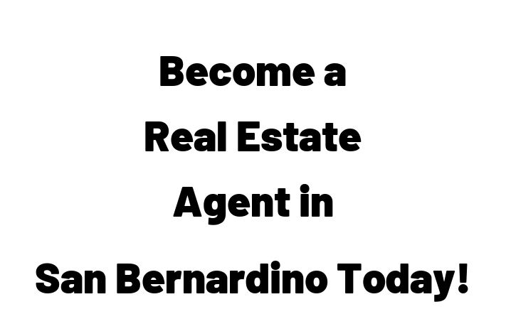 Become a Real Estate Agent in San Bernardino Today