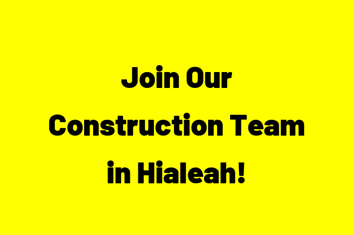 Join Our Construction Team in Hialeah