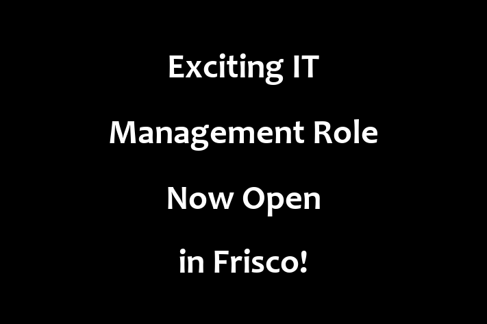 Exciting IT Management Role Now Open in Frisco