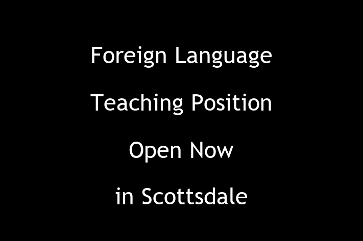 Foreign Language Teaching Position Open Now in Scottsdale