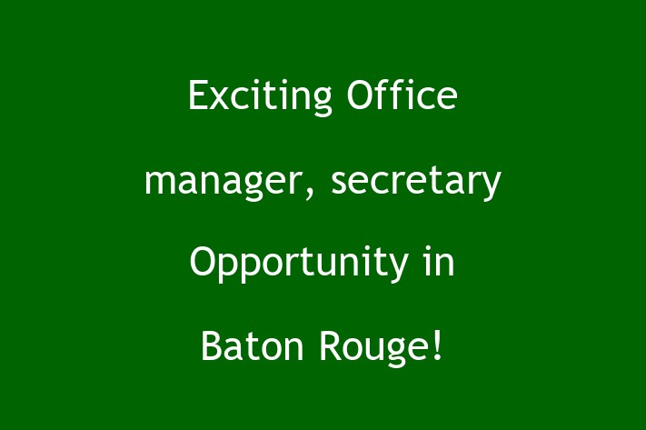 Exciting Office manager secretary Opportunity in Baton Rouge