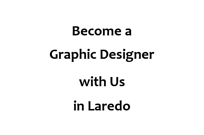 Become a Graphic Designer with Us in Laredo