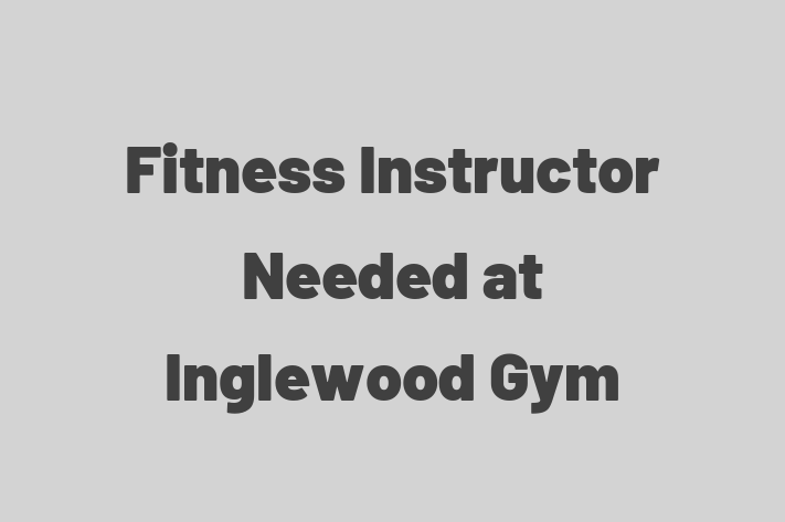 Fitness Instructor Needed at Inglewood Gym