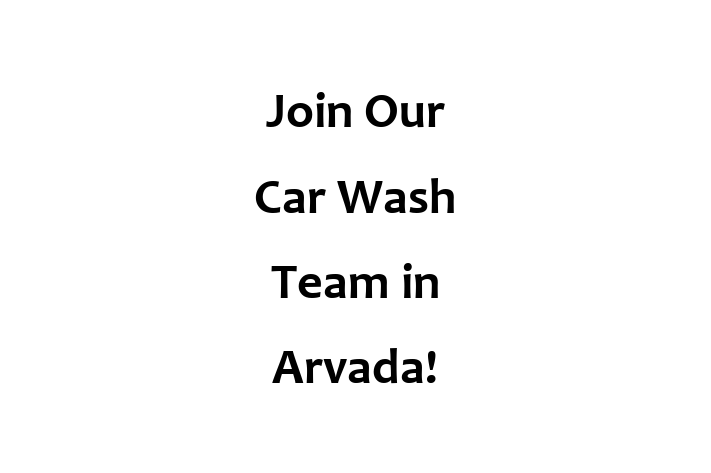 Join Our Car Wash Team in Arvada