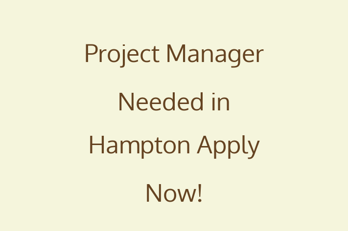 Project Manager Needed in Hampton Apply Now