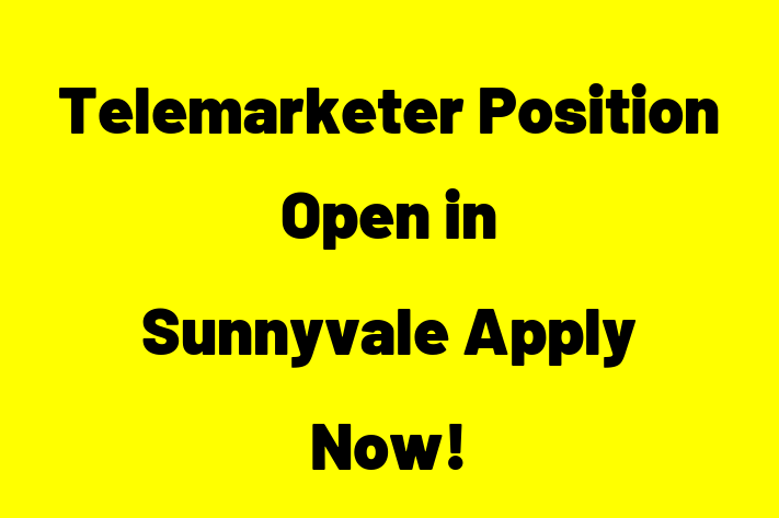 Telemarketer Position Open in Sunnyvale Apply Now