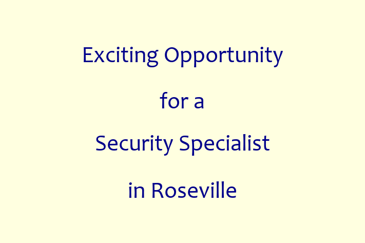 Exciting Opportunity for a Security Specialist in Roseville