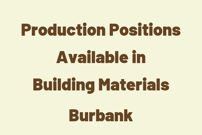 Production Positions Available in Building Materials Burbank