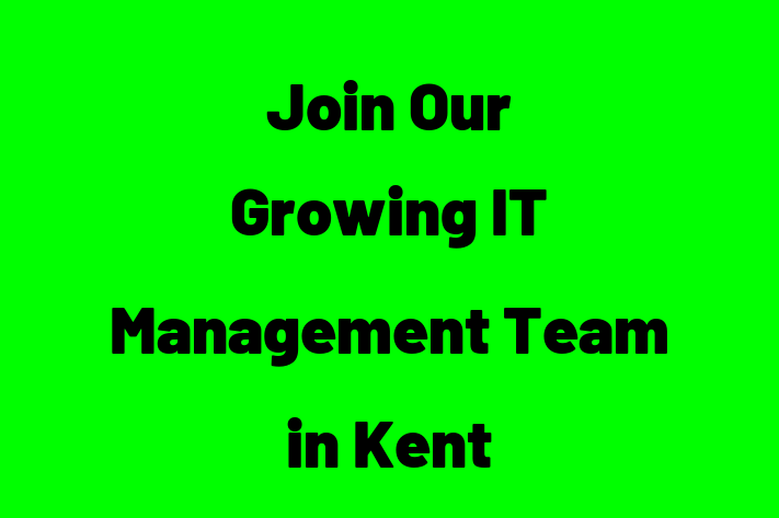 Join Our Growing IT Management Team in Kent