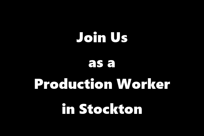 Join Us as a Production Worker in Stockton