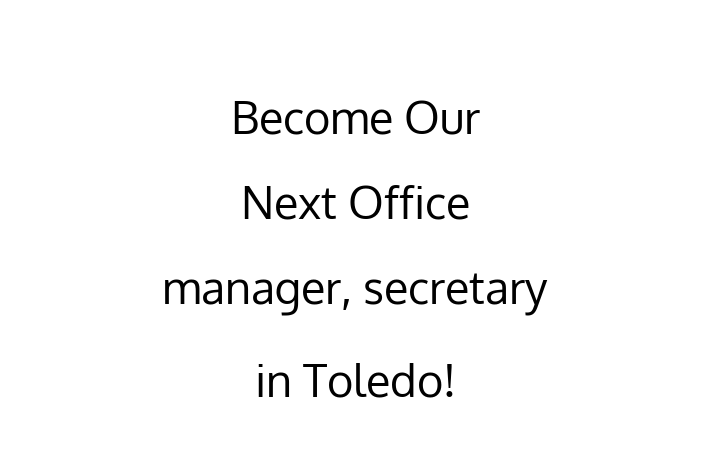 Become Our Next Office manager secretary in Toledo