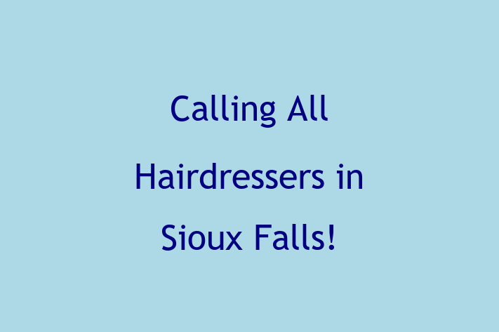 Calling All Hairdressers in Sioux Falls