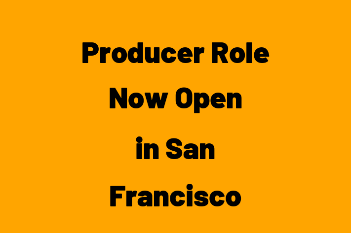 Producer Role Now Open in San Francisco