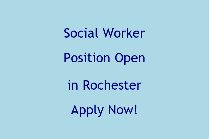 Social Worker Position Open in Rochester Apply Now