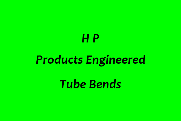 Talent Management H P Products Engineered Tube Bends