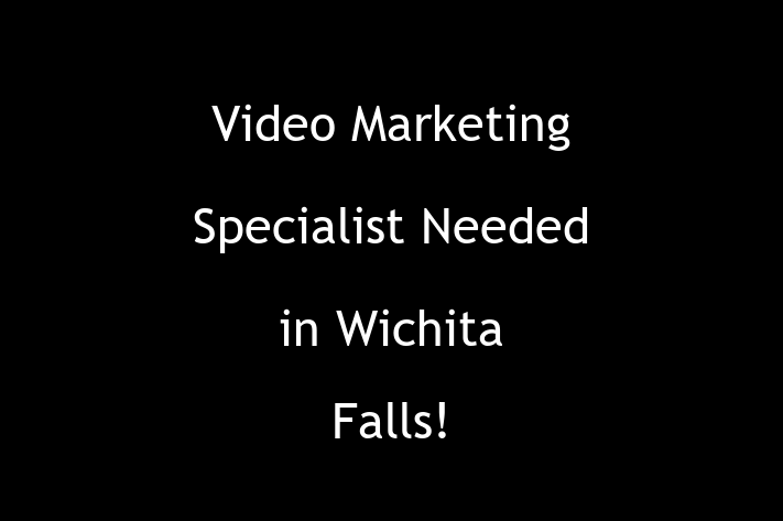 Video Marketing Specialist Needed in Wichita Falls