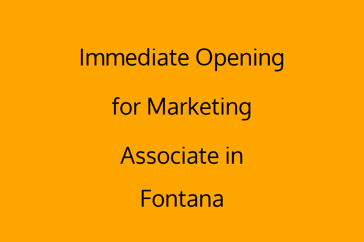 Immediate Opening for Marketing Associate in Fontana