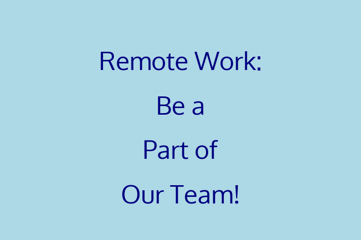 Remote Work Be a Part of Our Team