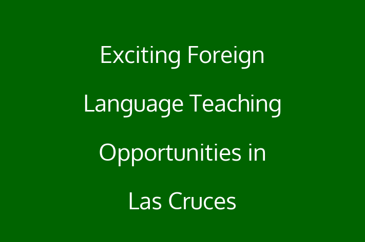 Exciting Foreign Language Teaching Opportunities in Las Cruces