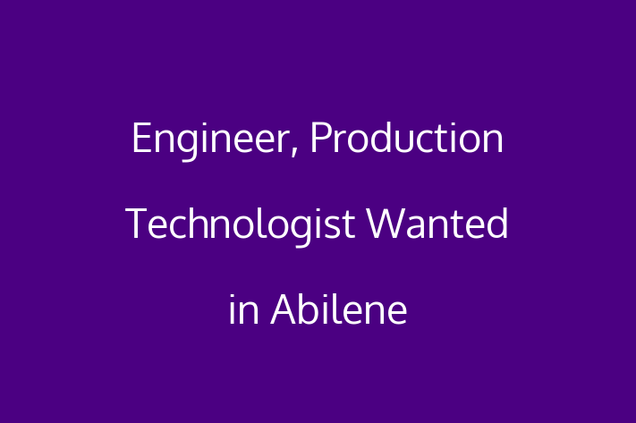 Engineer Production Technologist Wanted in Abilene