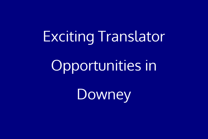 Exciting Translator Opportunities in Downey