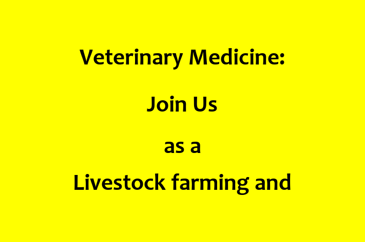 Veterinary Medicine Join Us as a Livestock farming and veterinary medicine in Livestock Health