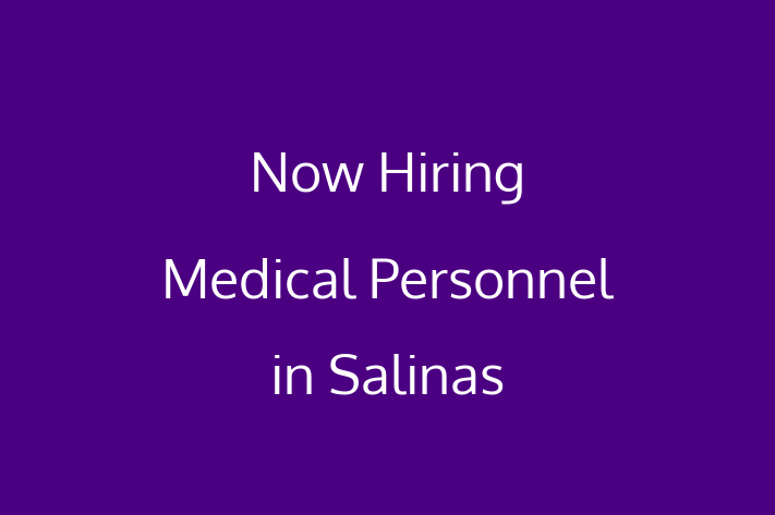 Now Hiring Medical Personnel in Salinas