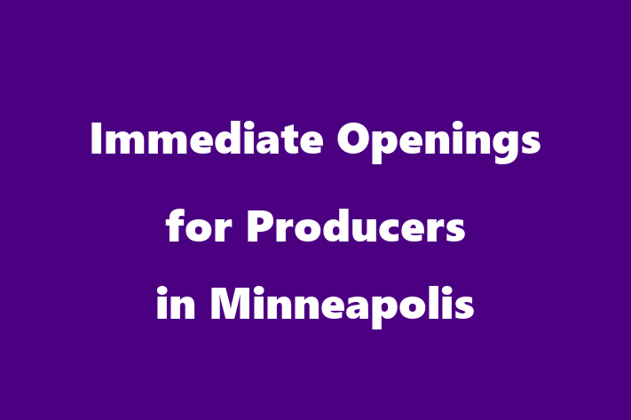 Immediate Openings for Producers in Minneapolis