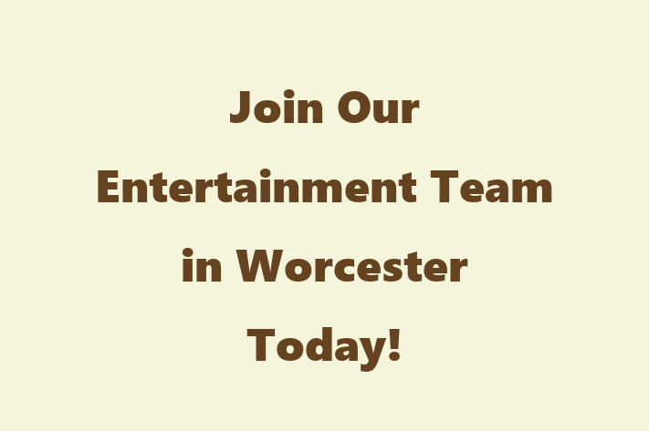 Join Our Entertainment Team in Worcester Today