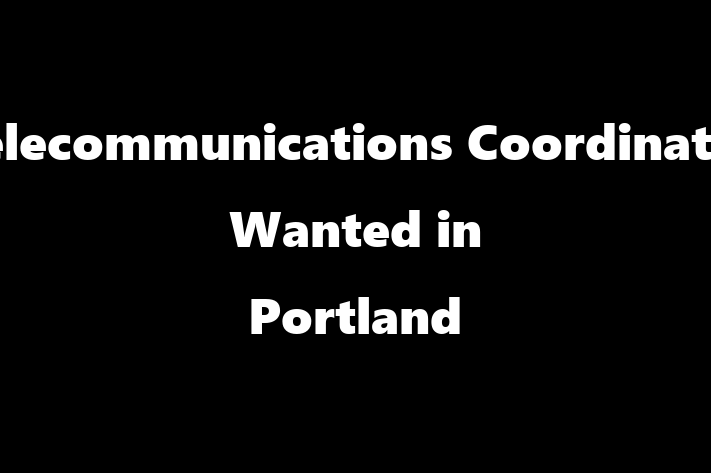 Telecommunications Coordinator Wanted in Portland