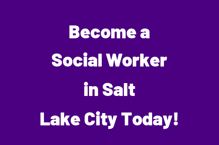 Become a Social Worker in Salt Lake City Today