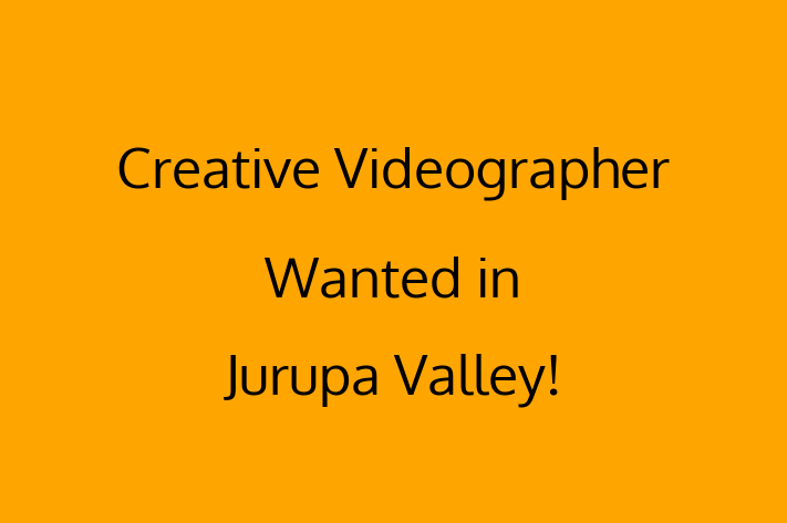 Creative Videographer Wanted in Jurupa Valley