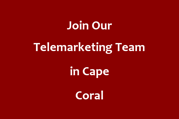 Join Our Telemarketing Team in Cape Coral