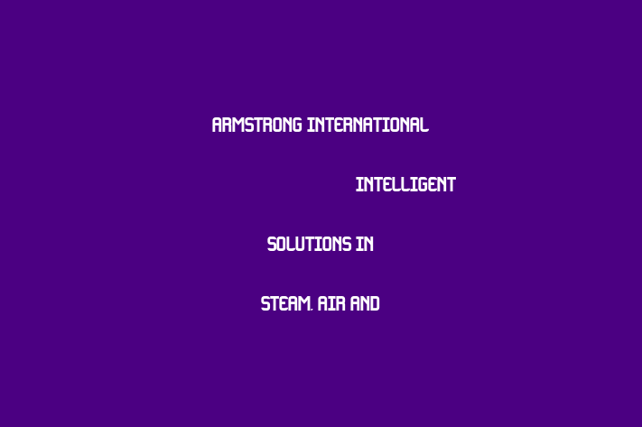 Workforce Management Armstrong International  Intelligent Solutions in Steam Air and Hot Water