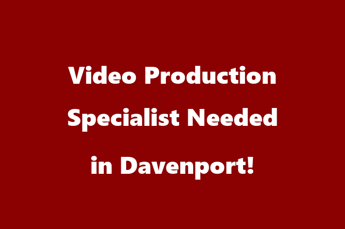 Video Production Specialist Needed in Davenport