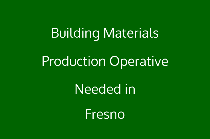 Building Materials Production Operative Needed in Fresno