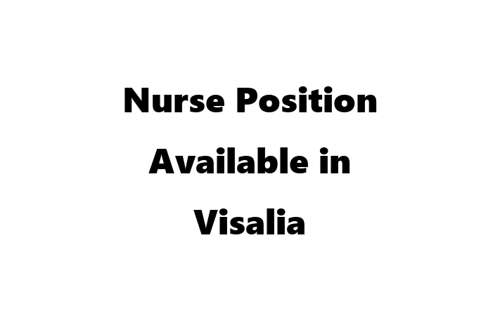 Nurse Position Available in Visalia