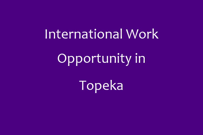 International Work Opportunity in Topeka