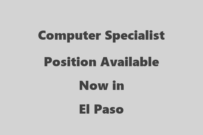 Computer Specialist Position Available Now in El Paso