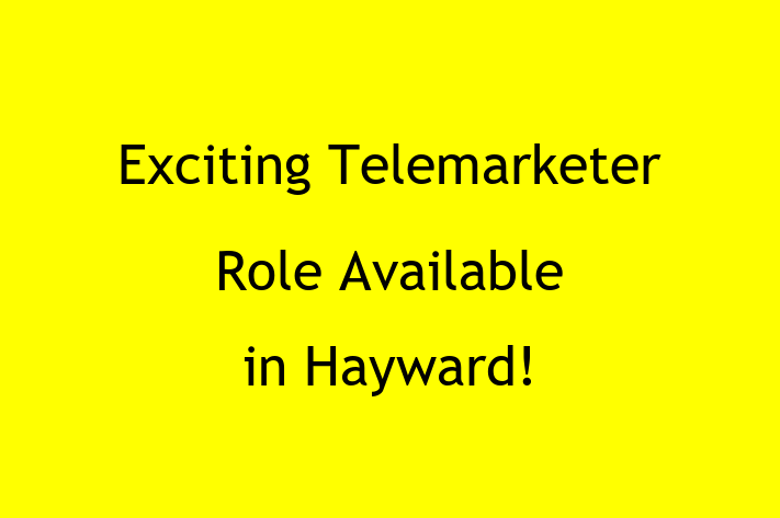 Exciting Telemarketer Role Available in Hayward