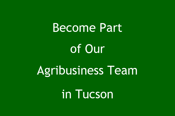 Become Part of Our Agribusiness Team in Tucson