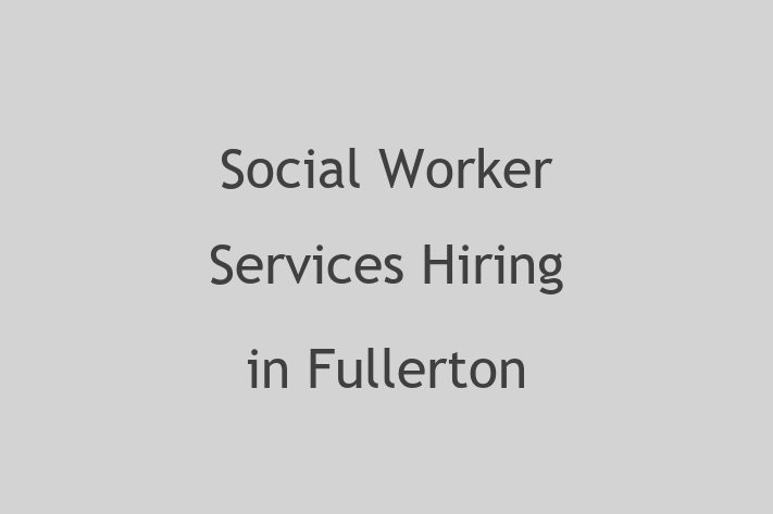 Social Worker Services Hiring in Fullerton