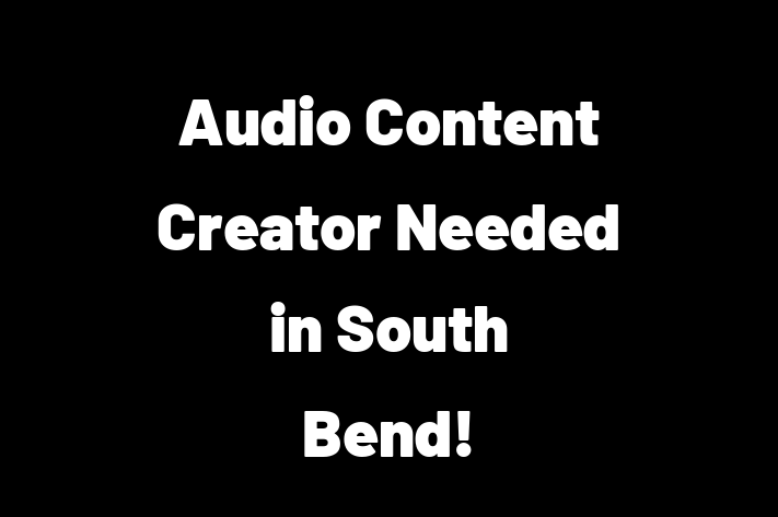 Audio Content Creator Needed in South Bend