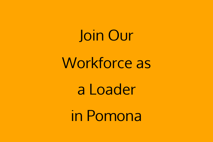 Join Our Workforce as a Loader in Pomona