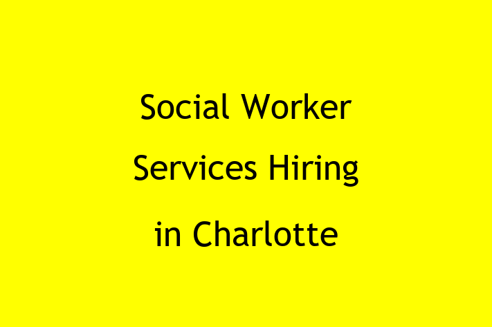 Social Worker Services Hiring in Charlotte