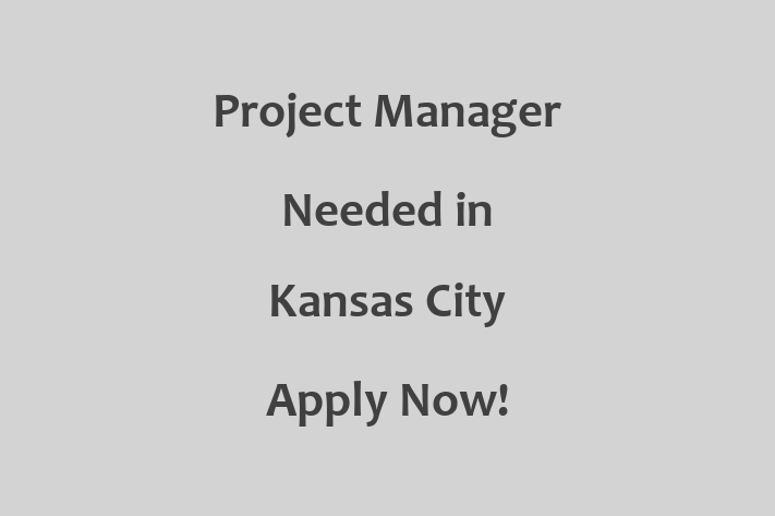 Project Manager Needed in Kansas City Apply Now